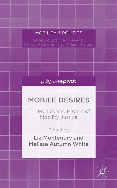 Mobile Desires: The Politics and Erotics of Mobility Justice.